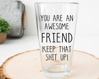 Beer Glass, You're Awesome Keep That Up, Funny Beer Glass Idea for Women  Men Mom Him Her Friend Cowo…See more Beer Glass, You're Awesome Keep That  Up