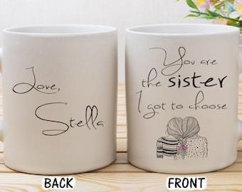 You Are The Sister I Got To Choose Mug * Custom Best Friend Gift * Best Friend Coffee Mug * Personalized Best Friend Gift * Custom Name Mug