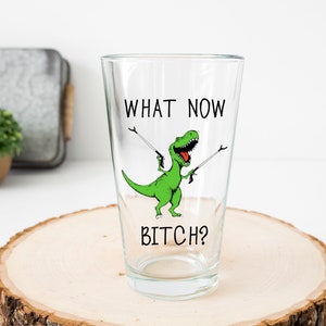 What Now Bitch Pint Glass * Funny Dinosaur Glass * Introvert Gift * Retirement Gift * Funny Beer Glass * Funny Quote Glass * Gift For Friend