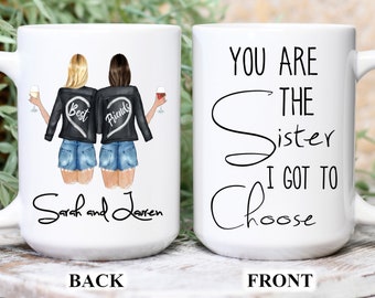 You Are The Sister I Got To Choose Mug * Custom Best Friend Gift * Best Friend Coffee Mug * Personalized Best Friend Gift * Custom Name Mug