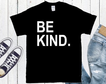 Be Kind T-shirt * Unisex Shirt * T-shirt With Saying * Gift For Friends * Women's T-shirt * Men's T-shirt * Friends Birthday Gift