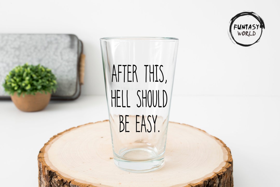 Funny Pint Glass After This Hell Should Be Easy Glass Funny Graduation