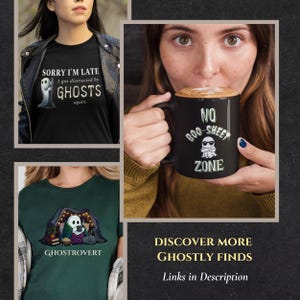 May include: A black t-shirt with a ghost graphic and text reading Sorry I'm Late I got distracted by GHOSTS again, a black mug with a ghost graphic and text reading NO BOO-SHEET ZONE, and a dark green t-shirt with a ghost graphic and text reading GHOSTROVERT.