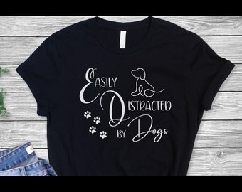 Easily Distracted by Dogs Tee: Cute Dog Mom Shirt, Funny Mother's Day Gift for Fur Mama, Pet Owner Graphic T-Shirt, Canine Lovers Present