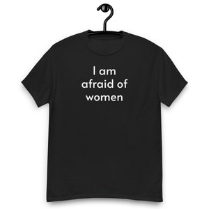 I Am Afraid Of Women Shirt