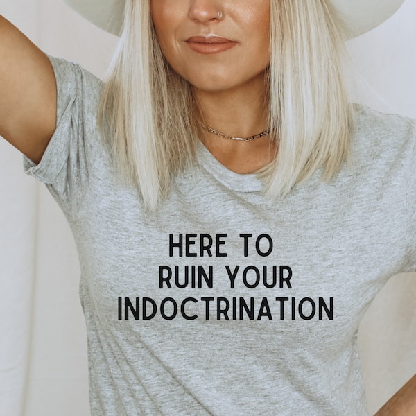 Here to ruin your indoctrination Shirt, Red Pill Shirt, Awake Not Woke, Informed not Indoctrinated, Free Thinker, Truth Seeker Shirt