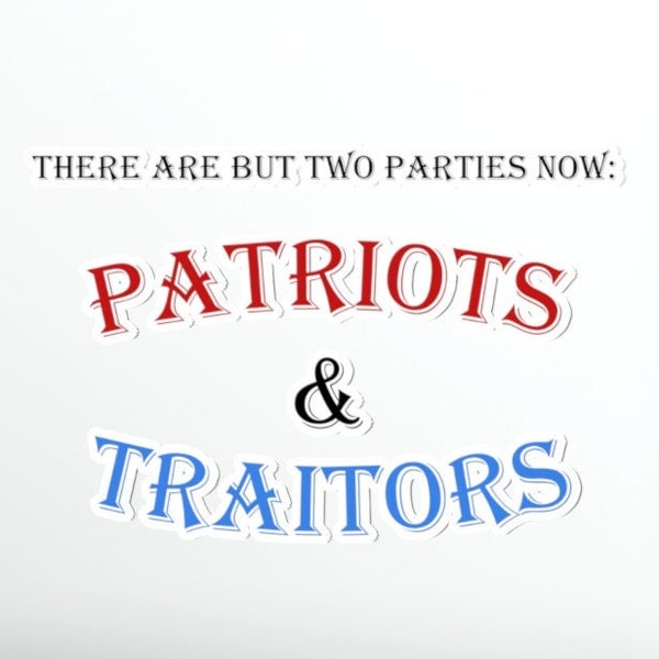 There are 2 parties now, Patriots and Traitors Stickers, Laptop Sticker, Free Thinker Stickers, USA Stickers, Patriotic Stickers
