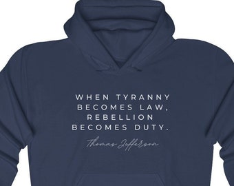 Tyranny Unisex Kapuzenpullover, Tyranny Sweatshirt, Wenn Tyranny wird Gesetz, Rebellion wird Pflicht, Patriot Hoodie, Freedom Hoodie