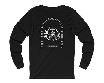 Tyranny Langarm Shirt, wenn Tyrannei Gesetz wird, Rebellion wird Pflicht, Thomas Jefferson Zitat, Anti Tyranny, Freiheit Shirt
