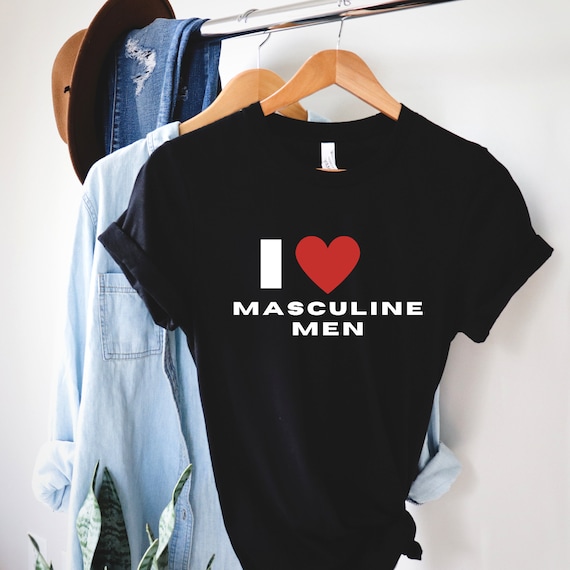 I Love Masculine Men Shirt Strong Women Love Men Make Etsy