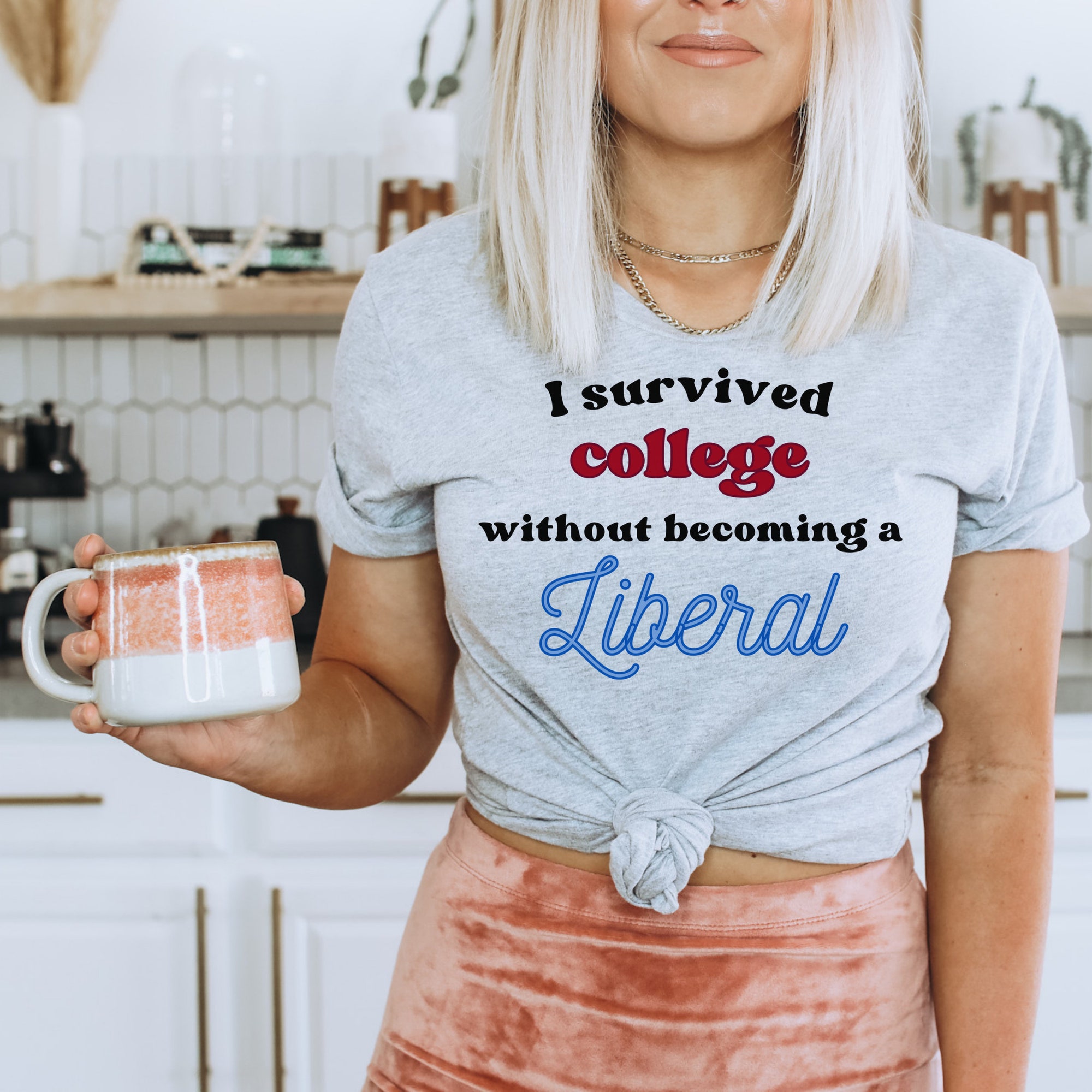 Survived College without becoming a liberal shirt