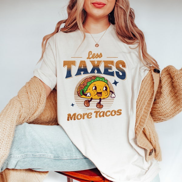 Less Taxes More Tacos Shirt Taxation is theft shirt funny political shirt republican shirt libertarian shirt Anti State shirt