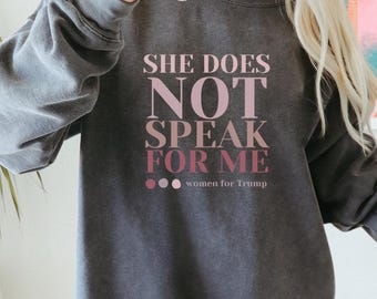 She Does Not Speak For Me Sweatshirt