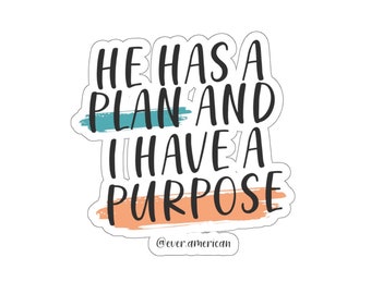 He has a plan and I have a purpose Kiss-Cut Stickers, Laptop Stickers, Hydro Flask Stickers, Christian Stickers, Freedom Stickers