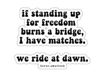 If standing up for freedom burns a bridge, I have matches Kiss-Cut Stickers, Freedom Keeper, Truth Seeker, Freedom Sticker, Patriot Sticker