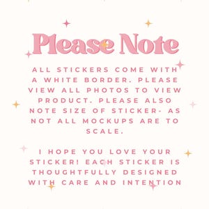 May include: A light pink graphic with the words "Please Note" in a decorative font. The text below states stickers have a white border, view photos, and note the size. The text also says each sticker is thoughtfully designed.