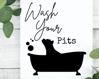 Wash Your Pits-Pitty Gift, Pitties, dog, Pit Bull Mom, Funny Bathroom Sign, House Warning Gift Funny, Bathroom Decor