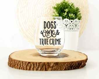 Dogs, Wine and True Crime - True Crime Gifts, Wine and True Crime, True Crime Junkie, Dog Wine Glass, True Crime Obsessed, True Crime Fan