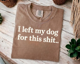 Funny Dog Shirt: Sarcastic Dog Lover Comfort Colors Tee