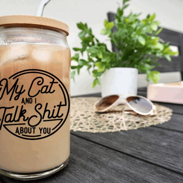 My Cat and I Talk Shit About You, Cat Mom, Cat Lover Gift, Cat Mom Gift, Cat Mom Glass, Cat Cup, Iced Coffee, Mom of Cats, I Love My Cat