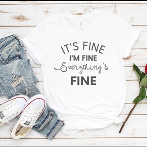 It&#39;s Fine I&#39;m Fine Everything is Fine Shirt, Everything is Fine, Funny Family Shirt, Funny Shirt, Sarcastic Shirt, funny quarantine shirt