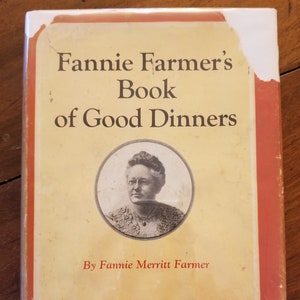 Fanny Farmer’s Book of Good Dinners, by Fannie Merritt Farmer, The First Edition in Facsimile