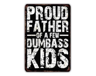 Proud Father Of A Few Dumbass Kids - Funny Vintage Metal Sign, Rustic Industrial Wall Decor for Man Cave, Garage, Office