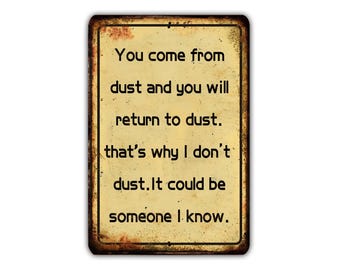 You Come From Dust - Funny Vintage Metal Sign, Rustic Industrial Wall Decor for Man Cave, Garage, Office