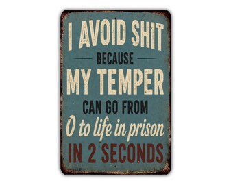 I Avoid Shit Because My Temper Can Go From 0 to Life in Prison Metal Sign, Funny Adult Humor Garage Man Cave Wall Decor