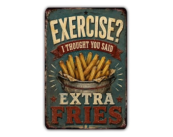 Exercise I Thought You Said Extra Fries Metal Sign, Funny French Fries Food Humor Wall Decor