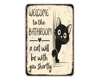 Welcome To the Bathroom A Cat Wil Be With you Shortly - Vintage Metal Sign, Rustic Wall Decor for Man Cave, Garage, Office