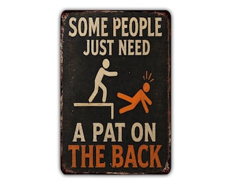 Some People Just Need a Pat on the Back Metal Sign, Funny Sarcastic Adult Humor Sign, Garage Man Cave Office Decor