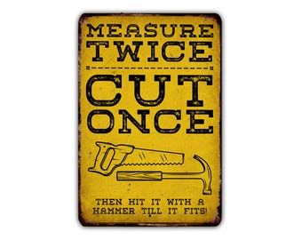 Measure twice cut once then hit it with a hammer until it fits -  Funny Vintage Metal Sign, Rustic Wall Decor for Man Cave, Garage, Office