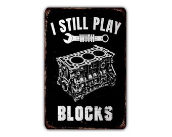 I Still Play With Blocks - Car Vintage Metal Sign, Rustic Mechanic Wall Decor for Man Cave, Garage, Office