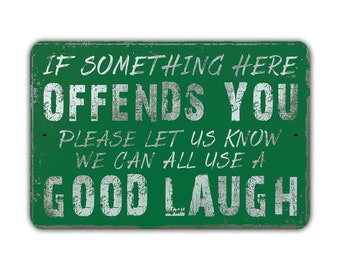 If Something Here Offends You Let Us Know We Can All Use A Good Laugh Novelty Metal Sign Vintage Retro Rustic Patio Home Décor Gift