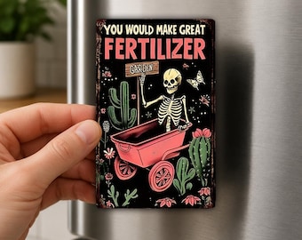 You Would Make Great Fertilizer Fridge Magnet, Funny Gardener Gift, Dark Humor, Skeleton Garden Decor, Gag Magnet