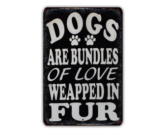 Dogs Are Bundles Of Love Wrapped In Fur - Funny Vintage Metal Sign, Rustic Industrial Wall Decor for Man Cave, Garage, Office