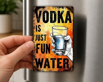 Vodka Is Just Fun Water Fridge Magnet, Funny Drinking Gift, Vodka Lover Humor, Bar Decor, Adult Gag Magnet