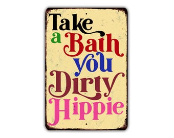 Take A Bath You Dirty Hippie - Funny Vintage Metal Sign, Rustic Industrial Wall Decor for Man Cave, Garage, Office