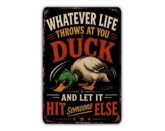 Whatever Life Throws at You Duck Metal Sign, Funny Duck Humor, Sarcastic Wall Decor