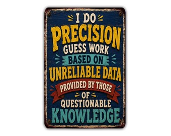 I Do Precision Guess Work Based on Unreliable Data Metal Sign, Funny Engineer Office Workshop Decor, Coworker Gift