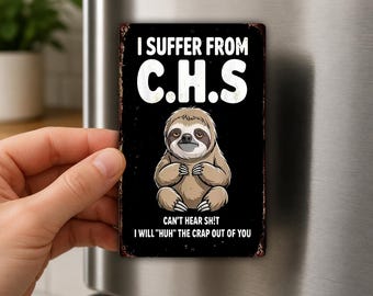 I Suffer From CHS Fridge Magnet, Funny Sloth Gift, Can't Hear Humor, Sarcastic Gag Gift, Adult Novelty Magnet