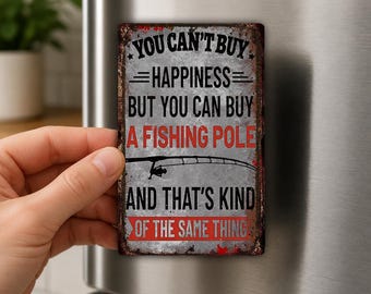 You Cannot Buy Happiness Fishing Pole Fridge Magnet, Fisherman Gift, Fishing Humor, Cabin Decor, Angler Magnet