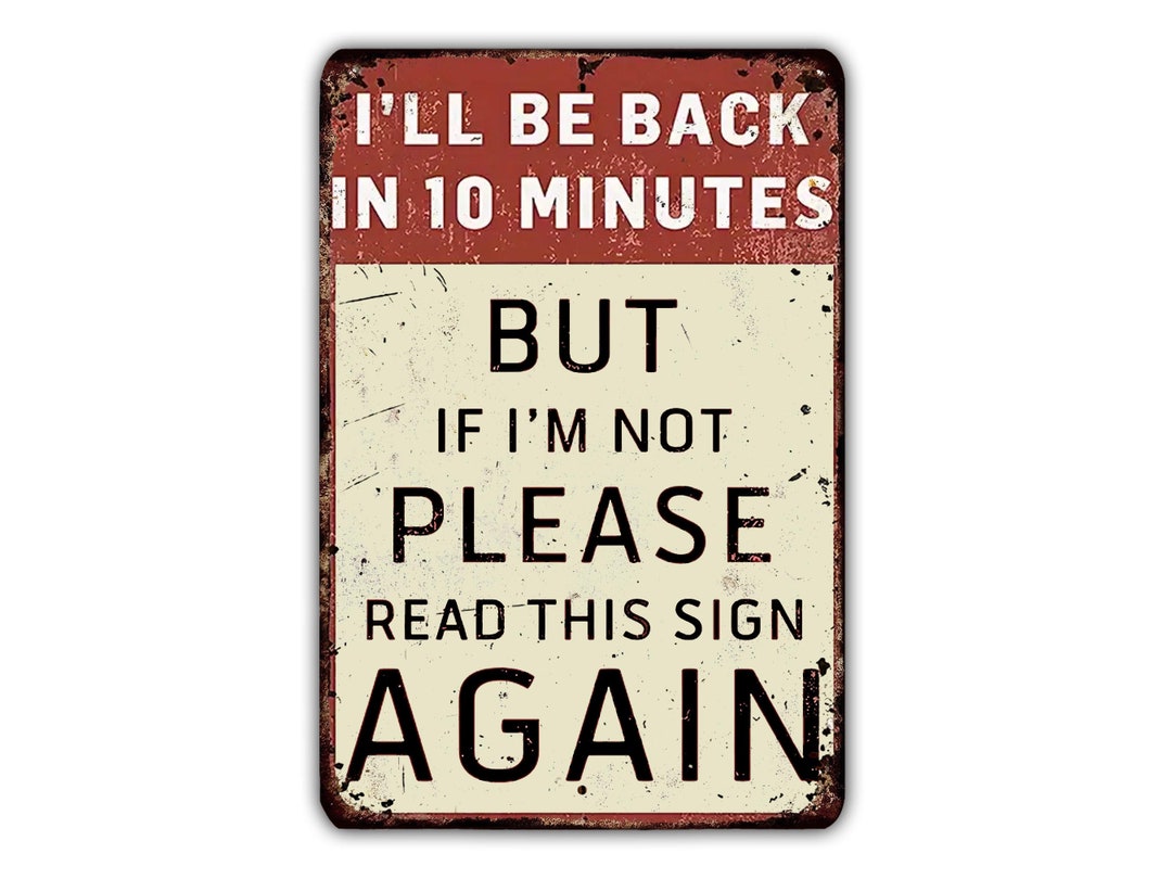 I'll Be Back in 10 Minutes Funny Metal Sign Vintage Retro Rustic Patio ...