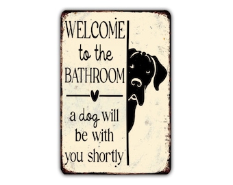 Funny Dog Wall Decor - Welcome To The Bathroom A Dog Will Be With You Shortly - Relatable Pet Lover Gift - Sarcastic Restroom Sign