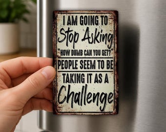 Hör auf zu fragen, wie dumm man sein kann – Kühlschrankmagnet mit sarkastischem Spruch, lustiges Geschenk für Kollegen, Humor für Erwachsene, Bürodekoration