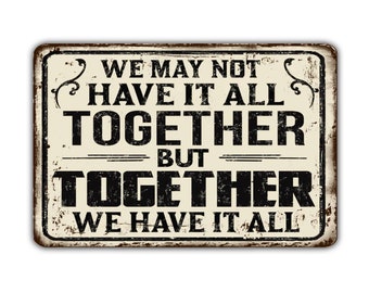 We May Not Have It All Together But Together We Have It All Metallschild im Vintage-Stil