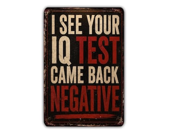 Metalen bord met de tekst "Ik zie dat je IQ-test negatief is uitgevallen", grappig sarcastisch beledigend bord, decoratie voor kantoor, garage of mancave.