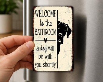 Bathroom Dog Will Be With You Fridge Magnet, Funny Dog Lover Gift, Pet Bathroom Decor, Guest Bathroom Magnet
