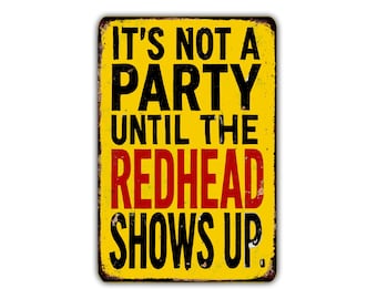 Its Not A Party Until The Redhead Shows Up Vintage Retro Rustic Metal Print Home Décor Sign with Predrilled Holes for Easy Hanging